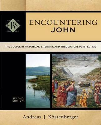 ENCOUNTERING JOHN - THE GOSPEL IN HISTORICAL, LITERARY, AND THEOLOGICAL PERSPECTIVE