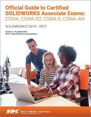 OFFICIAL GUIDE TO CERTIFIED SOLIDWORKS ASSOCIATE EXAMS: CSWA, CSWA-SD, CSWSA-S, CSWA-AM