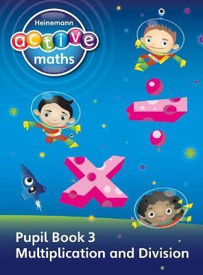 HEINEMANN ACTIVE MATHS - FIRST LEVEL - EXPLORING NUMBER - PUPIL BOOK 3 - MULTIPLICATION AND DIVISION