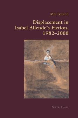 Displacement in Isabel Allende’s Fiction, 1982–2000