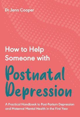 HOW TO HELP SOMEONE WITH POSTNATAL DEPRESSION