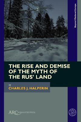 Rise and Demise of the Myth of the Rus' Land
