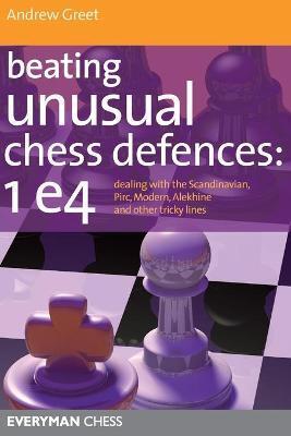 BEATING UNUSUAL CHESS DEFENCES:  1 E4
