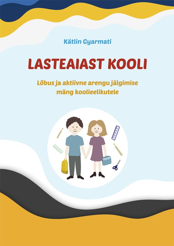 LASTEAIAST KOOLI. LÕBUS JA AKTIIVNE ARENGU JÄLGIMIMISE MÄNG KOOLIEELIKUTELE