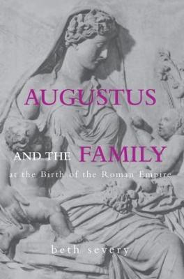 Augustus and the Family at the Birth of the Roman Empire