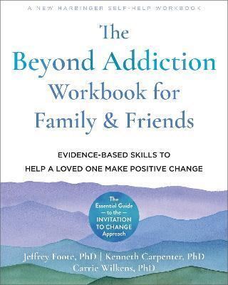 BEYOND ADDICTION WORKBOOK FOR FAMILY AND FRIENDS