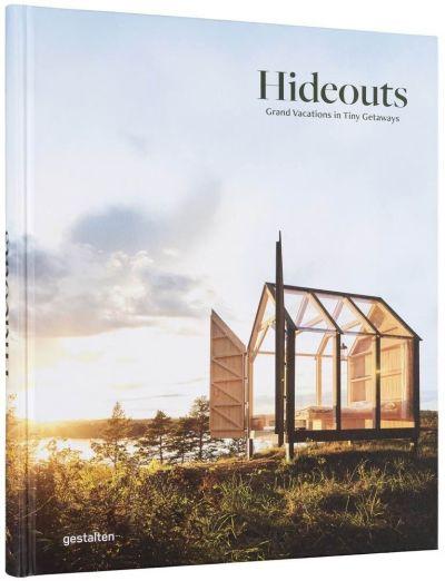 Hideouts. Grand Vacations in Tiny Getaways