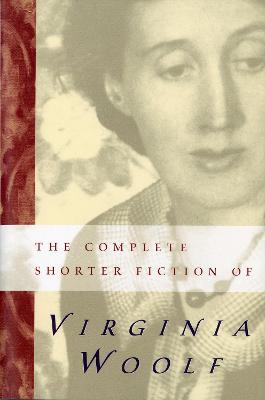 Complete Shorter Fiction Of Virginia Woolf