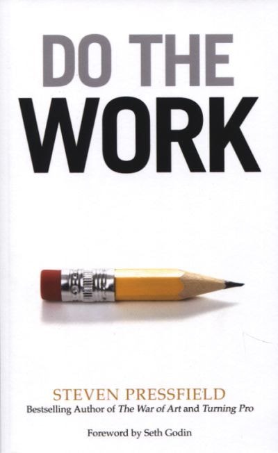 Do The Work: Overcome Resistance and Get Out of Your Own Way