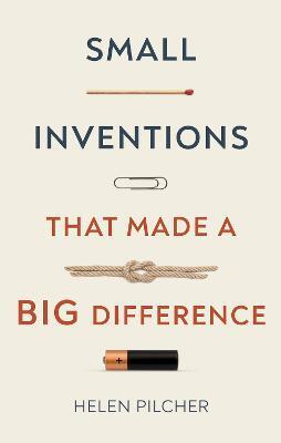 SMALL INVENTIONS THAT MADE A BIG DIFFERENCE