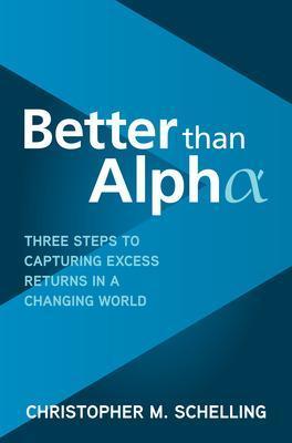 BETTER THAN ALPHA: THREE STEPS TO CAPTURING EXCESS RETURNS IN A CHANGING WORLD