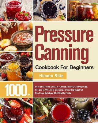 PRESSURE CANNING COOKBOOK FOR BEGINNERS
