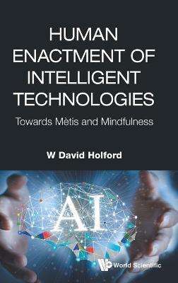 HUMAN ENACTMENT OF INTELLIGENT TECHNOLOGIES: TOWARDS METIS AND MINDFULNESS