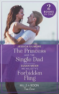 PRINCESS AND THE SINGLE DAD / HIS MAJESTY'S FORBIDDEN FLING