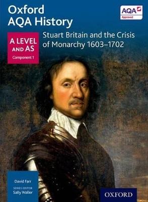 Oxford AQA History for A Level: Stuart Britain and the Crisis of Monarchy 1603-1702