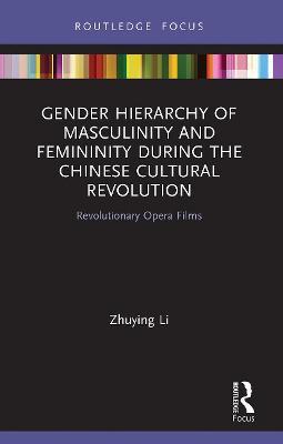 GENDER HIERARCHY OF MASCULINITY AND FEMININITY DURING THE CHINESE CULTURAL REVOLUTION