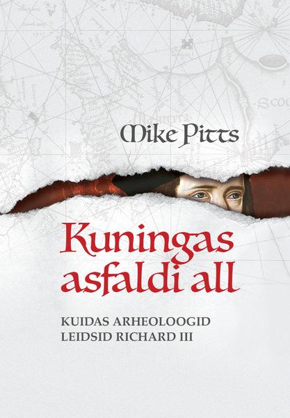KUNINGAS ASFALDI ALL. KUIDAS ARHEOLOOGID LEIDSID RICHARD III