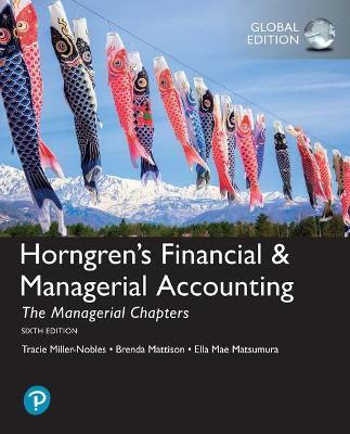 HORNGREN'S FINANCIAL & MANAGERIAL ACCOUNTING, THE MANAGERIAL CHAPTERS + THE FINANCIAL CHAPTERS, GLOBAL EDITION