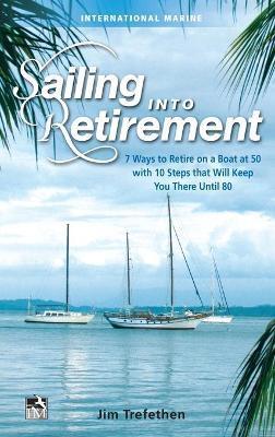 SAILING INTO RETIREMENT: 7 WAYS TO RETIRE ON A BOAT AT 50 WITH 10 STEPS THAT WILL KEEP YOU THERE UNTIL 80