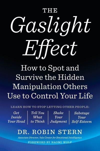 Gaslight Effect: How to Spot and Survive The Hidden Manipulation Others Use to Control Your Life
