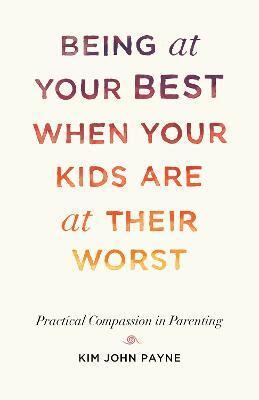 BEING AT YOUR BEST WHEN YOUR KIDS ARE AT THEIR WORST
