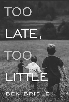 TOO LATE, TOO LITTLE