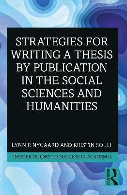 STRATEGIES FOR WRITING A THESIS BY PUBLICATION IN THE SOCIAL SCIENCES AND HUMANITIES