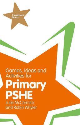 GAMES, IDEAS AND ACTIVITIES FOR PRIMARY PSHE