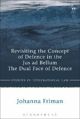 REVISITING THE CONCEPT OF DEFENCE IN THE JUS AD BELLUM