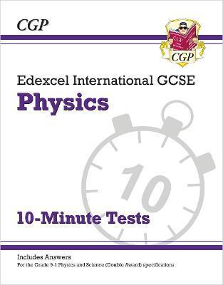 GRADE 9-1 EDEXCEL INTERNATIONAL GCSE PHYSICS: 10-MINUTE TESTS (WITH ANSWERS)