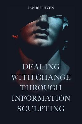 DEALING WITH CHANGE THROUGH INFORMATION SCULPTING