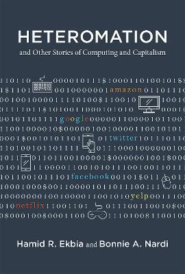 HETEROMATION, AND OTHER STORIES OF COMPUTING AND CAPITALISM