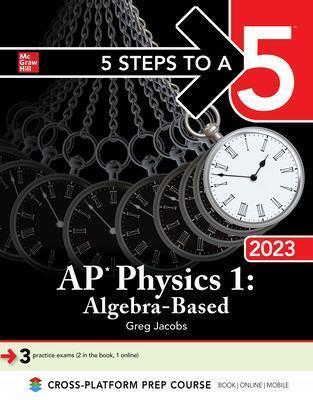 5 STEPS TO A 5: AP PHYSICS 1: ALGEBRA-BASED 2023