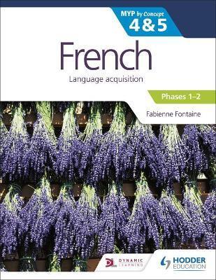 FRENCH FOR THE IB MYP 4&5 (EMERGENT/PHASES 1-2): BY CONCEPT