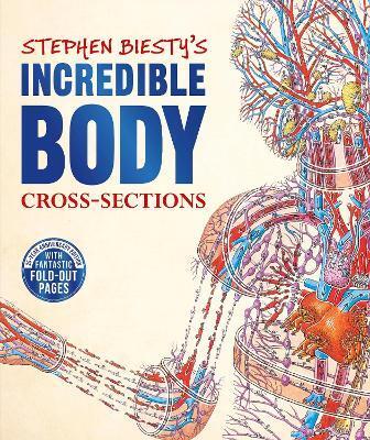 STEPHEN BIESTY'S INCREDIBLE BODY CROSS-SECTIONS