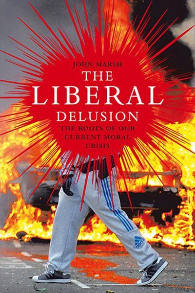 Liberal Delusion: The Roots of Our Current Moral Crisis