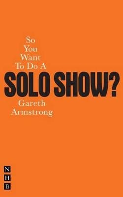 So You Want To Do A Solo Show?