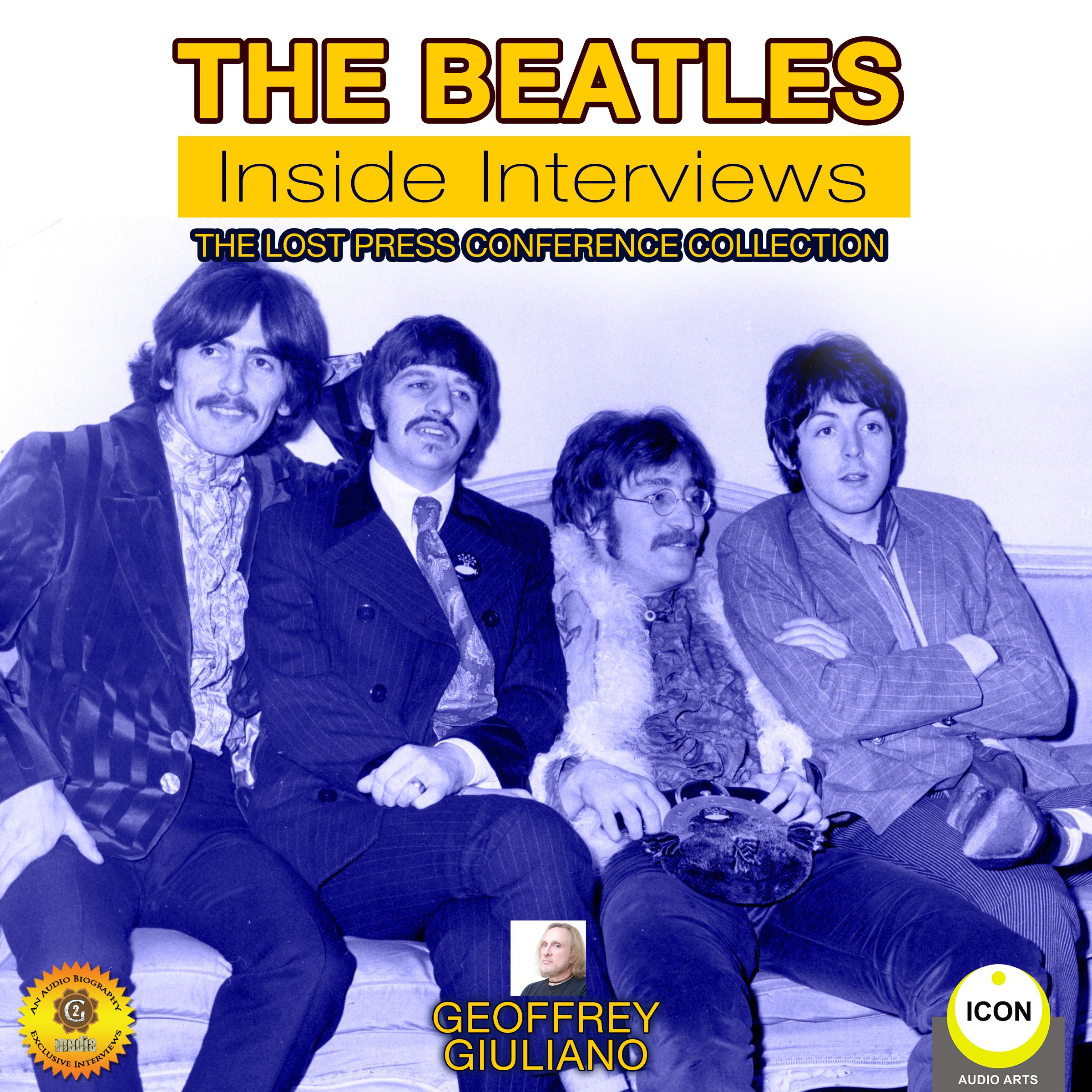 The Beatles: Inside Interviews - The Lost Press Conference Collection
