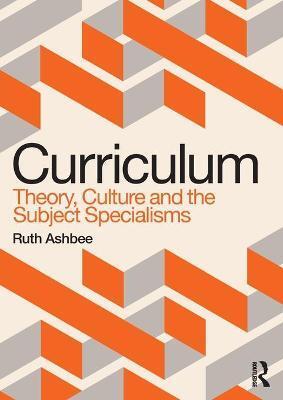 CURRICULUM: THEORY, CULTURE AND THE SUBJECT SPECIALISMS