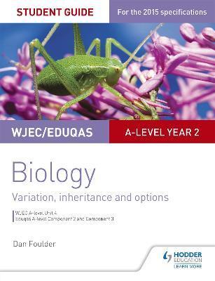 WJEC/EDUQAS A-LEVEL YEAR 2 BIOLOGY STUDENT GUIDE: VARIATION, INHERITANCE AND OPTIONS