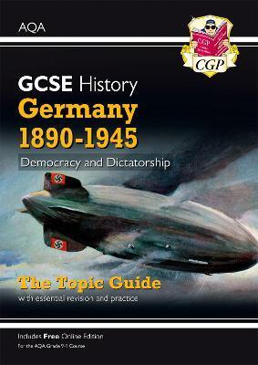 GRADE 9-1 GCSE HISTORY AQA TOPIC GUIDE - GERMANY, 1890-1945: DEMOCRACY AND DICTATORSHIP