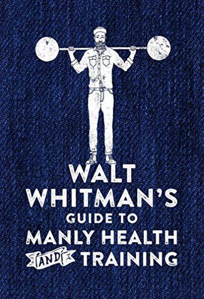 Walt Witman's Guide to Manly Health and Training