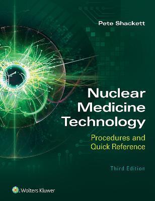 NUCLEAR MEDICINE TECHNOLOGY: PROCEDURES AND QUICK REFERENCE