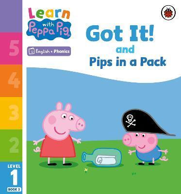 LEARN WITH PEPPA PHONICS LEVEL 1 BOOK 3 - GOT IT! AND PIPS IN A PACK (PHONICS READER)