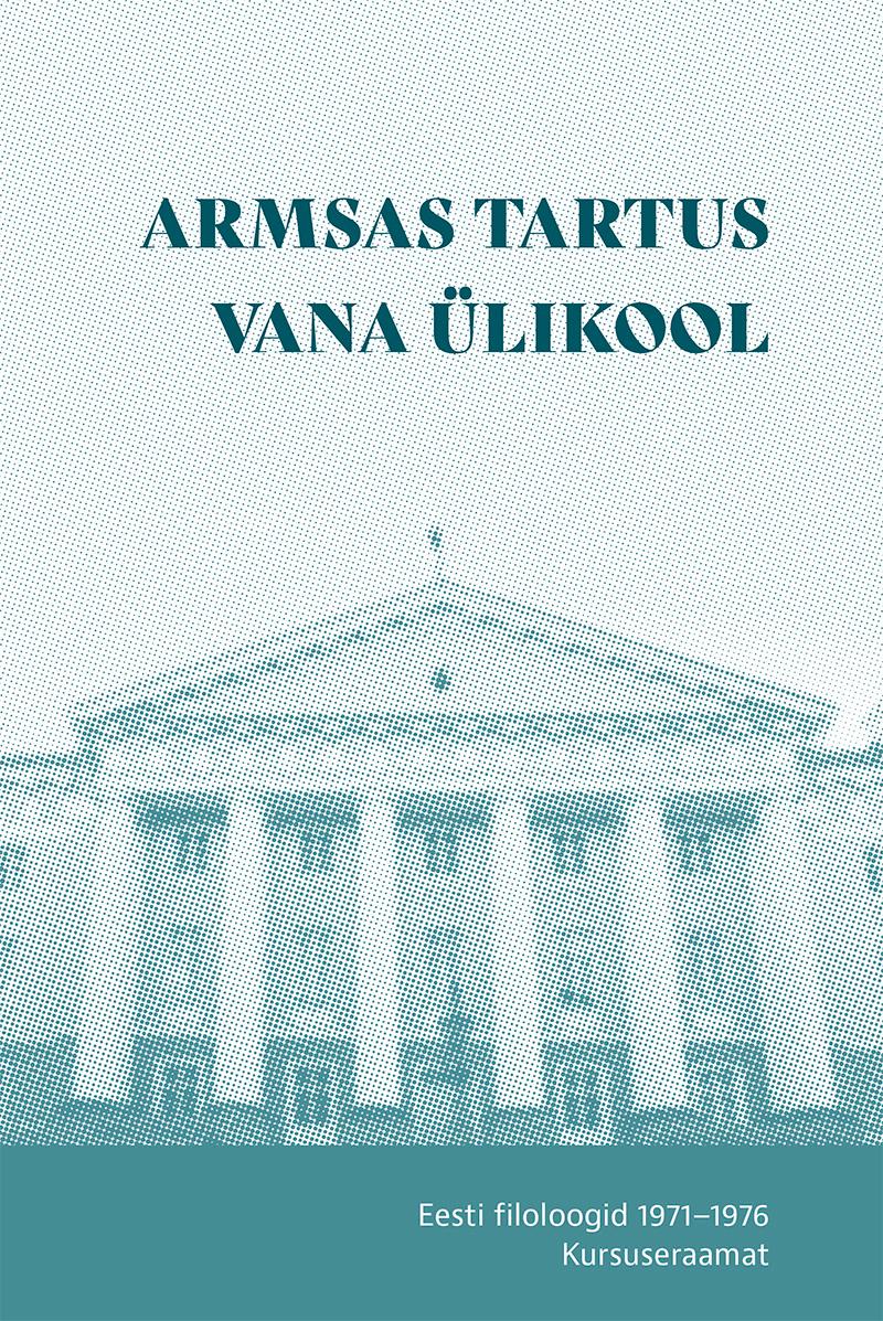 Armsas Tartus vana ülikool. Eesti filoloogid 1971–1976. Kursuseraamat