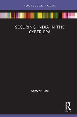 SECURING INDIA IN THE CYBER ERA