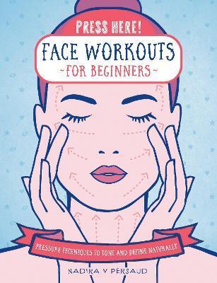 PRESS HERE! FACE WORKOUTS FOR BEGINNERS