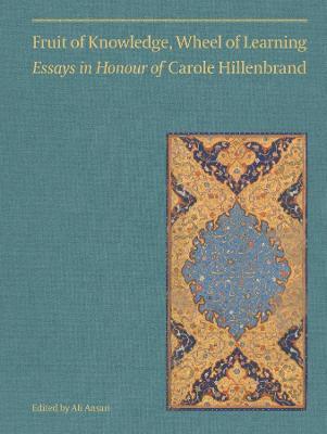 FRUIT OF KNOWLEDGE, WHEEL OF LEARNING (VOL I) - ESSAYS IN HONOUR OF PROFESSOR CAROLE HILLENBRAND