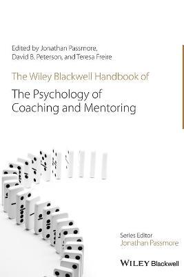 Wiley-Blackwell Handbook of the Psychology of Coaching and Mentoring