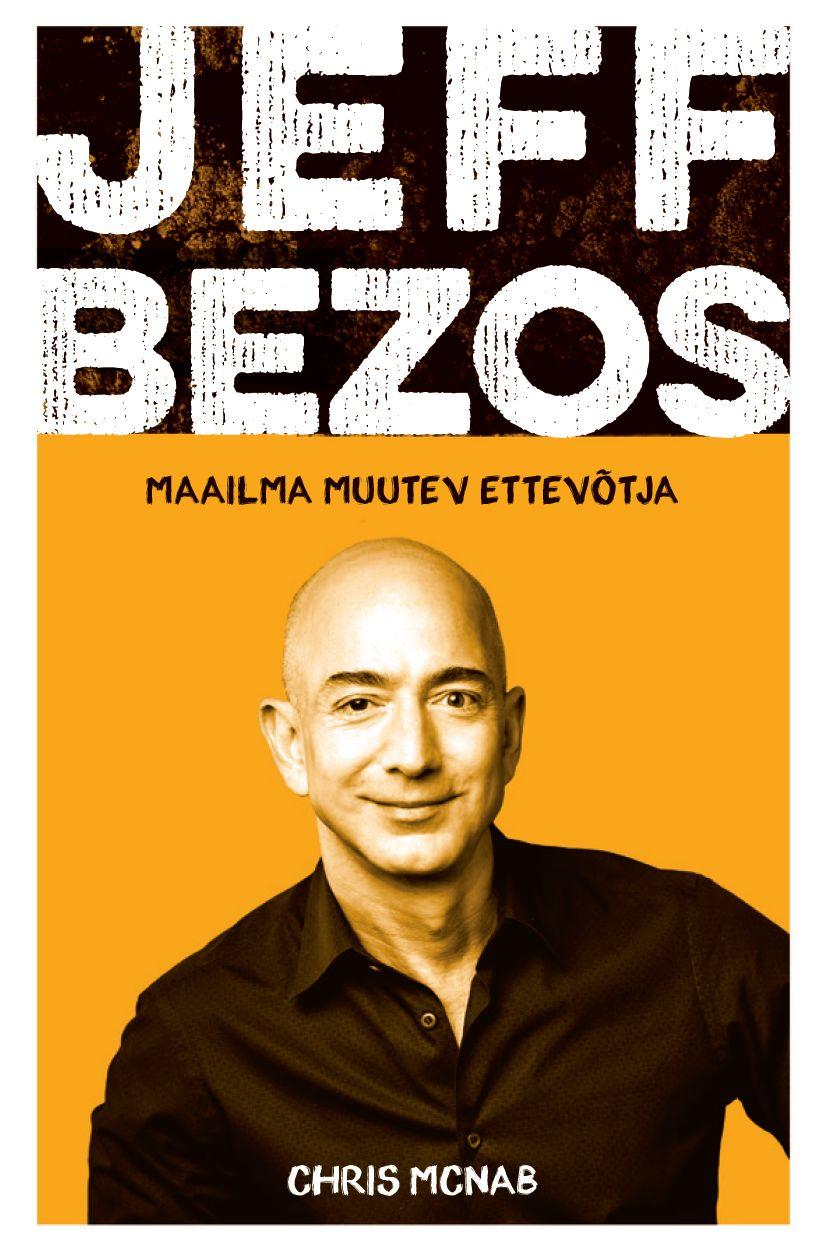 Jeff Bezos. Maailma muutev ettevõtja